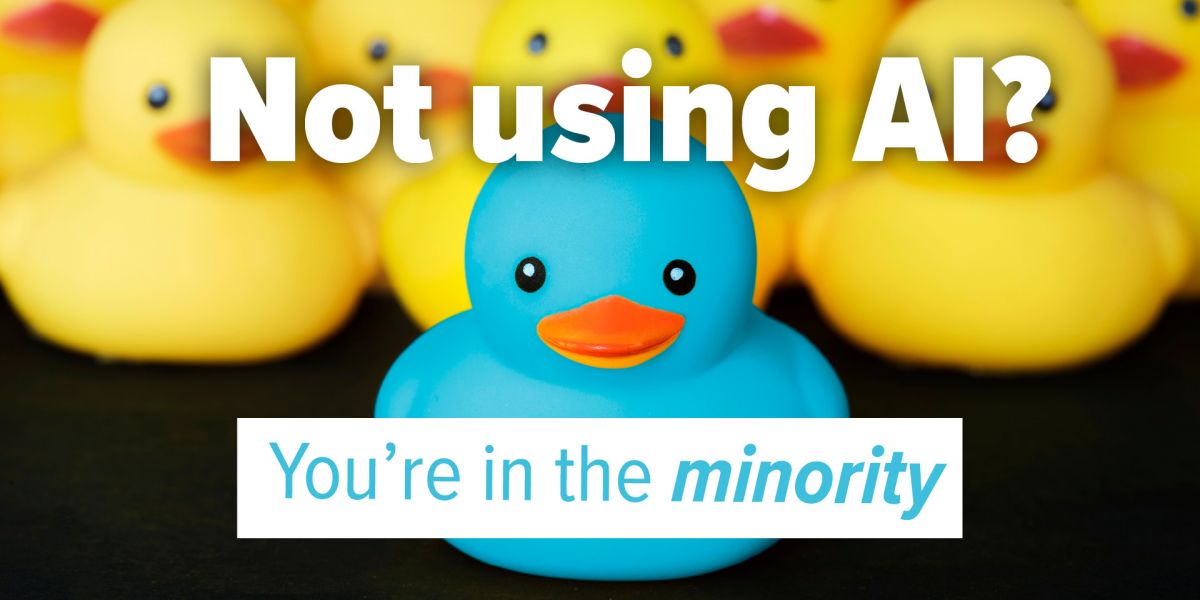 Not using AI? You're in the minority.