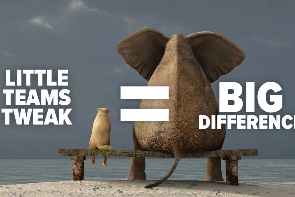 Little Teams Tweak = Big Difference