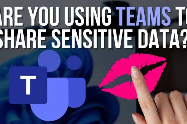 Are you using Teams to share sensitive Data?
