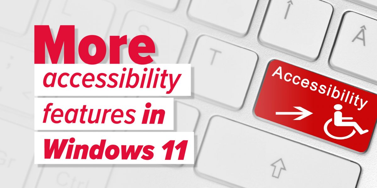 More accessibility features in Windows 11