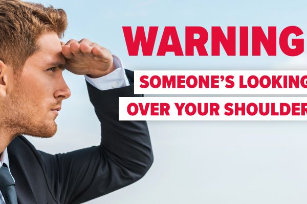 Warning: Someone's looking over your shoulder