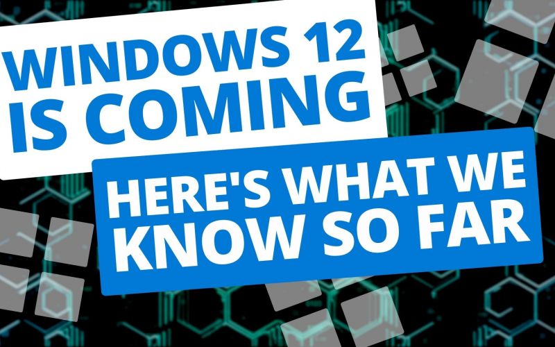 Windows 12 is coming. Here's what we know so far.