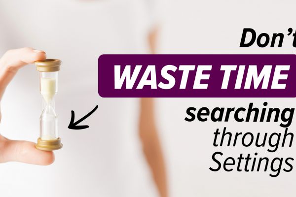 Don't waste time searching through settings