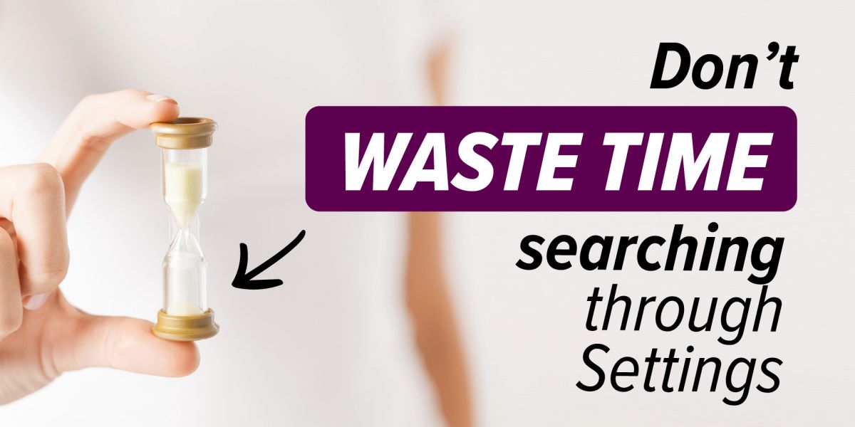 Don't waste time searching through settings