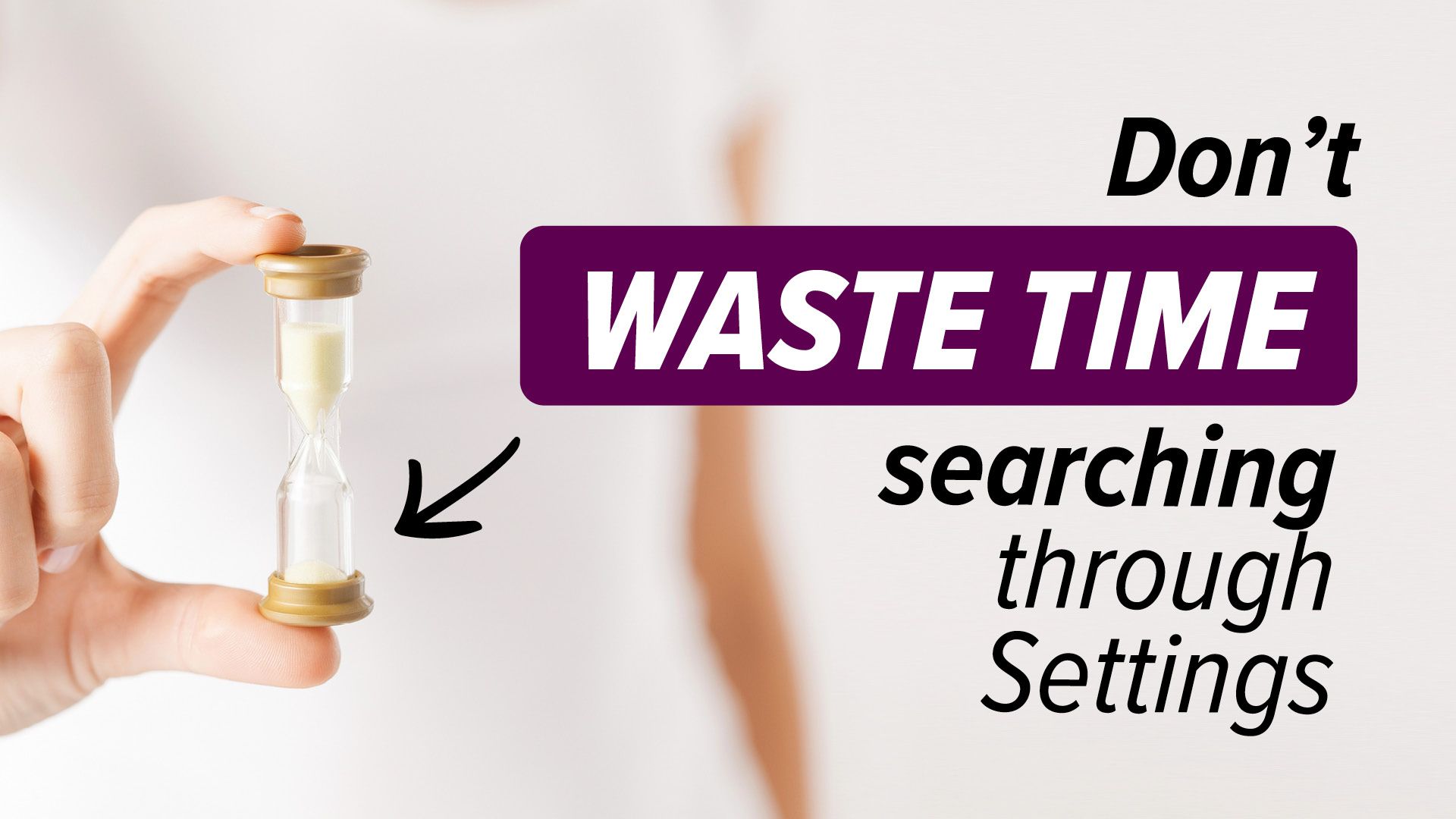 Don't waste time searching through settings