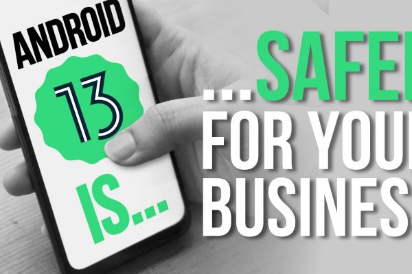 Android 13 is... Safer for Your Business